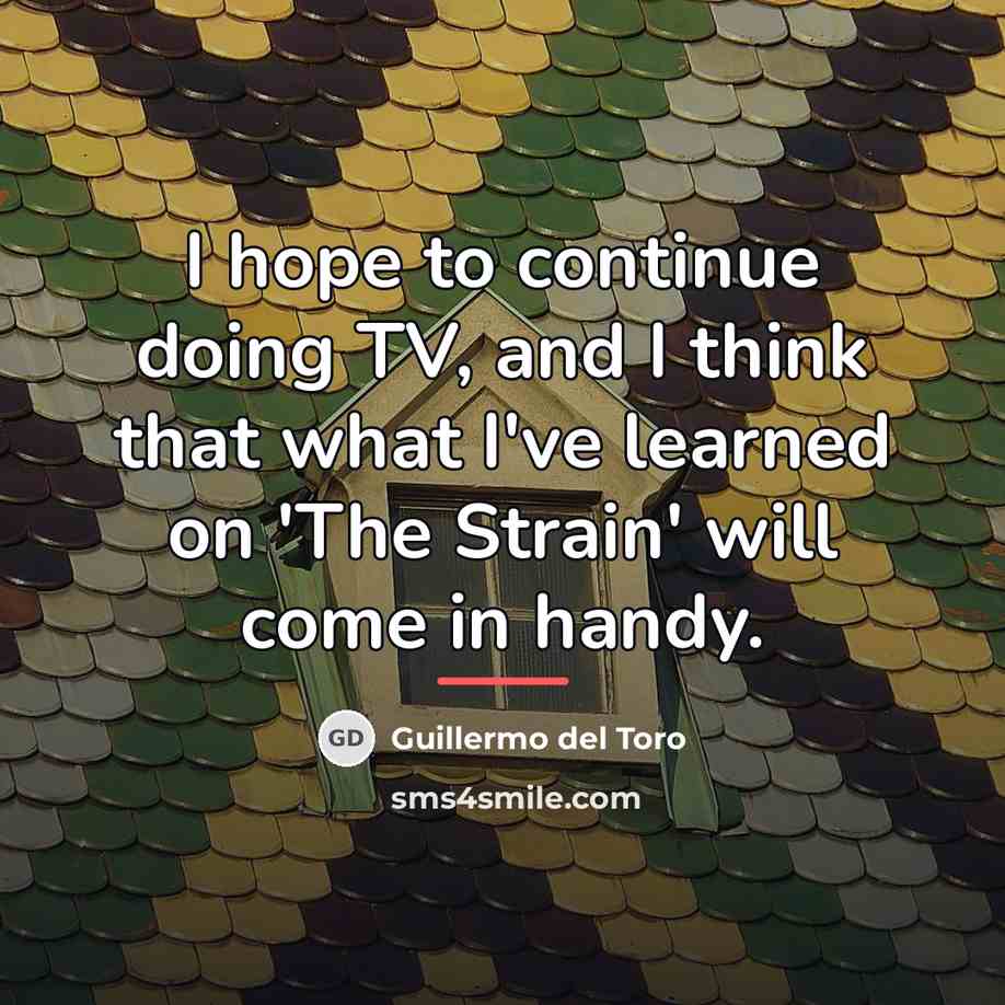 “I hope to continue doing TV, and I think that…” quote by Guillermo del Toro