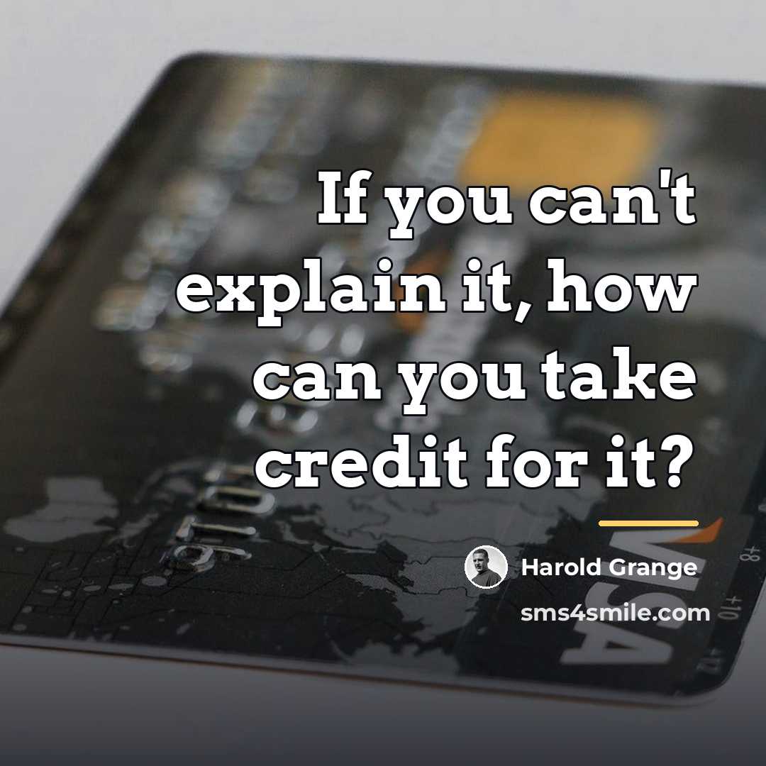 “If you can't explain it, how can you take credit…” quote by Harold Grange