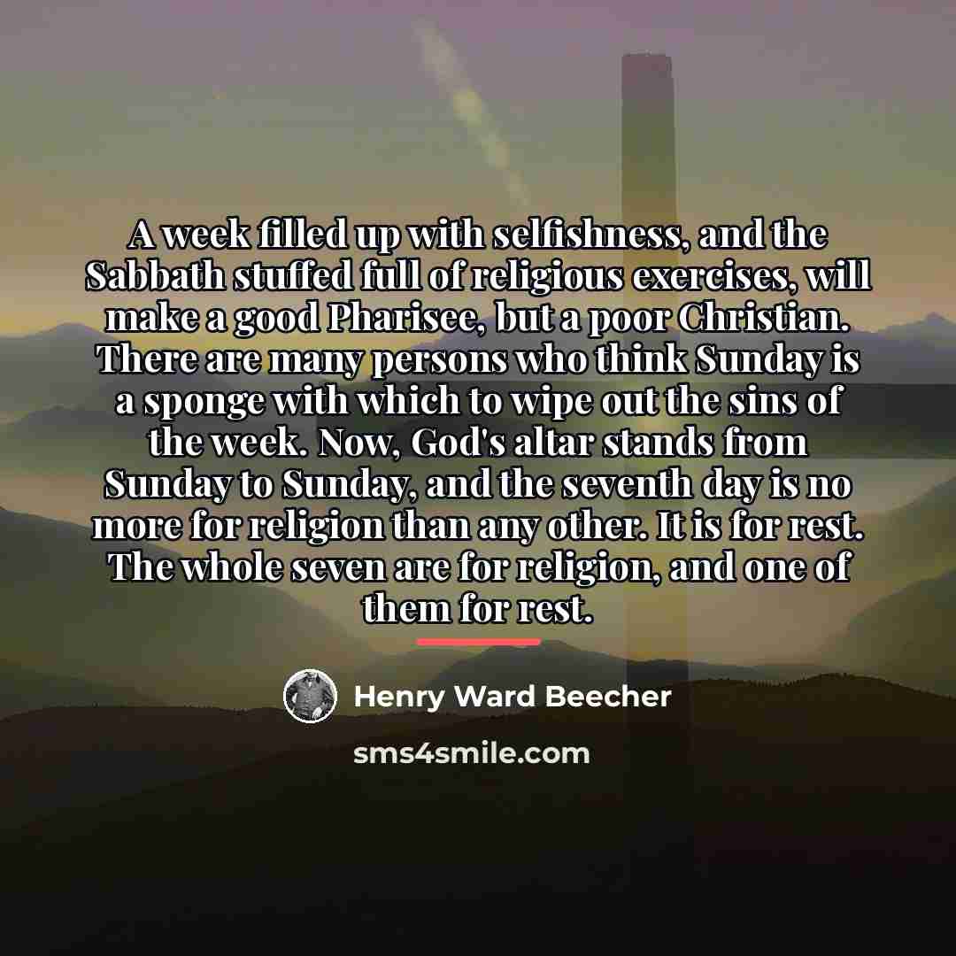 “A week filled up with selfishness, and the Sabbath stuffed…” quote by Henry Ward Beecher