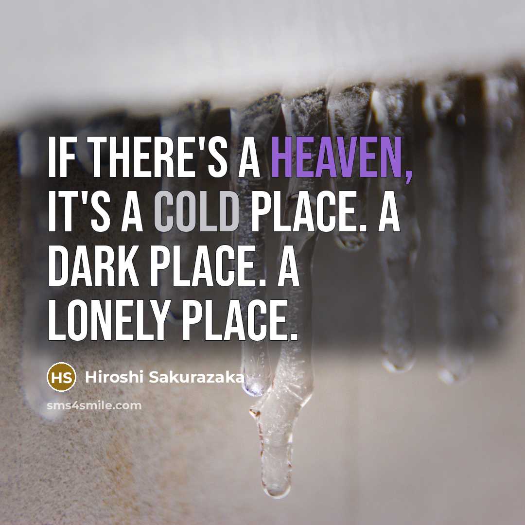 “If there's a heaven, it's a cold place. A dark…” quote by Hiroshi Sakurazaka
