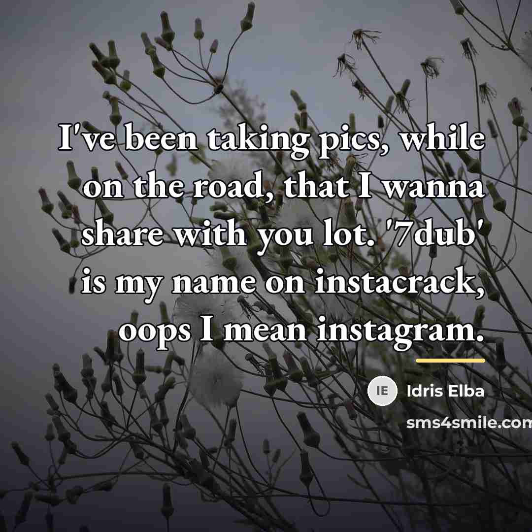 “I've been taking pics, while on the road, that I…” quote by Idris Elba