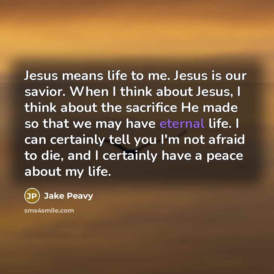 “Jesus means life to me. Jesus is our savior. When…” quote by Jake Peavy