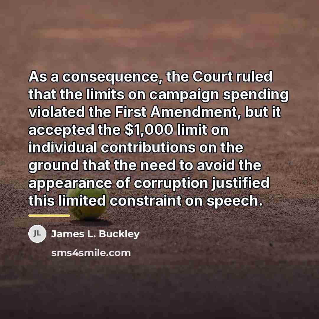 “As a consequence, the Court ruled that the limits on…” quote by James L. Buckley