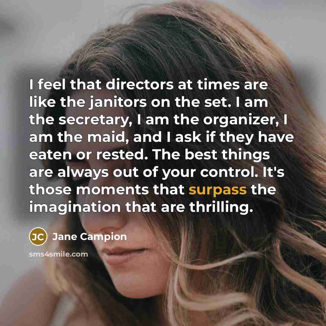 “I feel that directors at times are like the janitors…” quote by Jane Campion