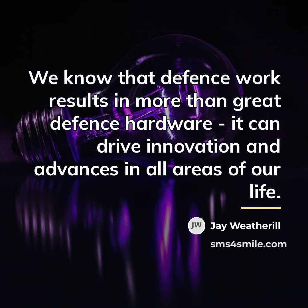 “We know that defence work results in more than great…” quote by Jay Weatherill