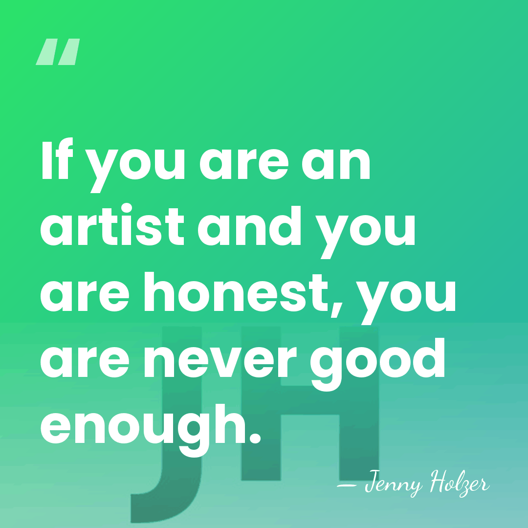 If you are an artist and you are honest, you are never&hellip; - Jenny Holzer