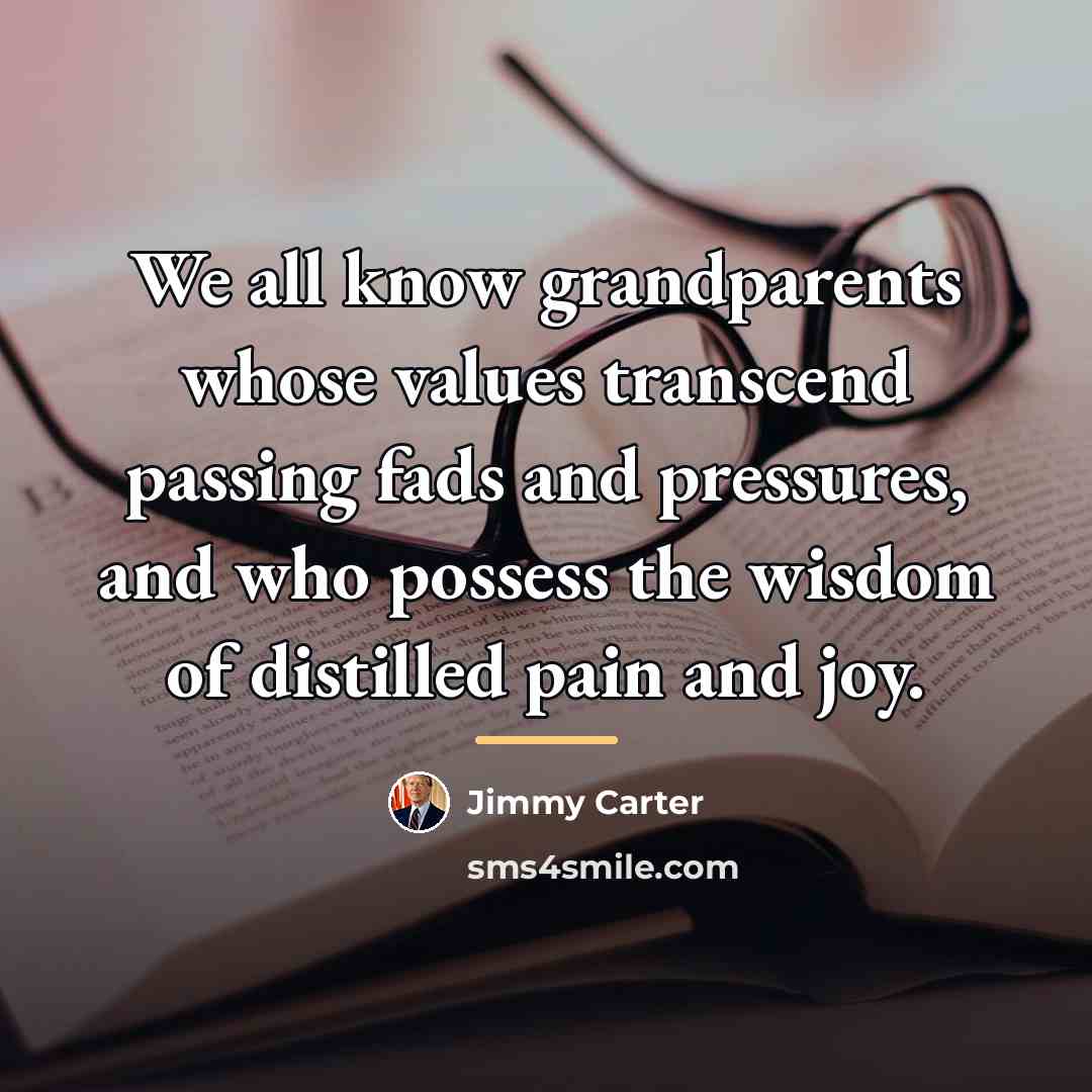 “We all know grandparents whose values transcend passing fads and…” quote by Jimmy Carter