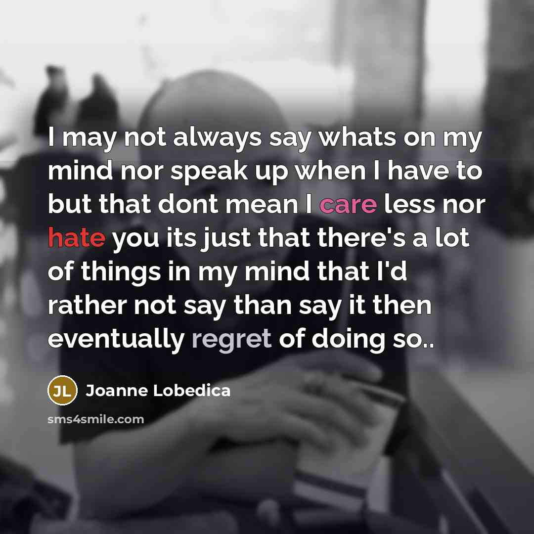 “I may not always say whats on my mind nor…” quote by Joanne Lobedica
