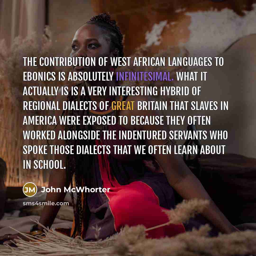 “The contribution of West African languages to Ebonics is absolutely…” quote by John McWhorter