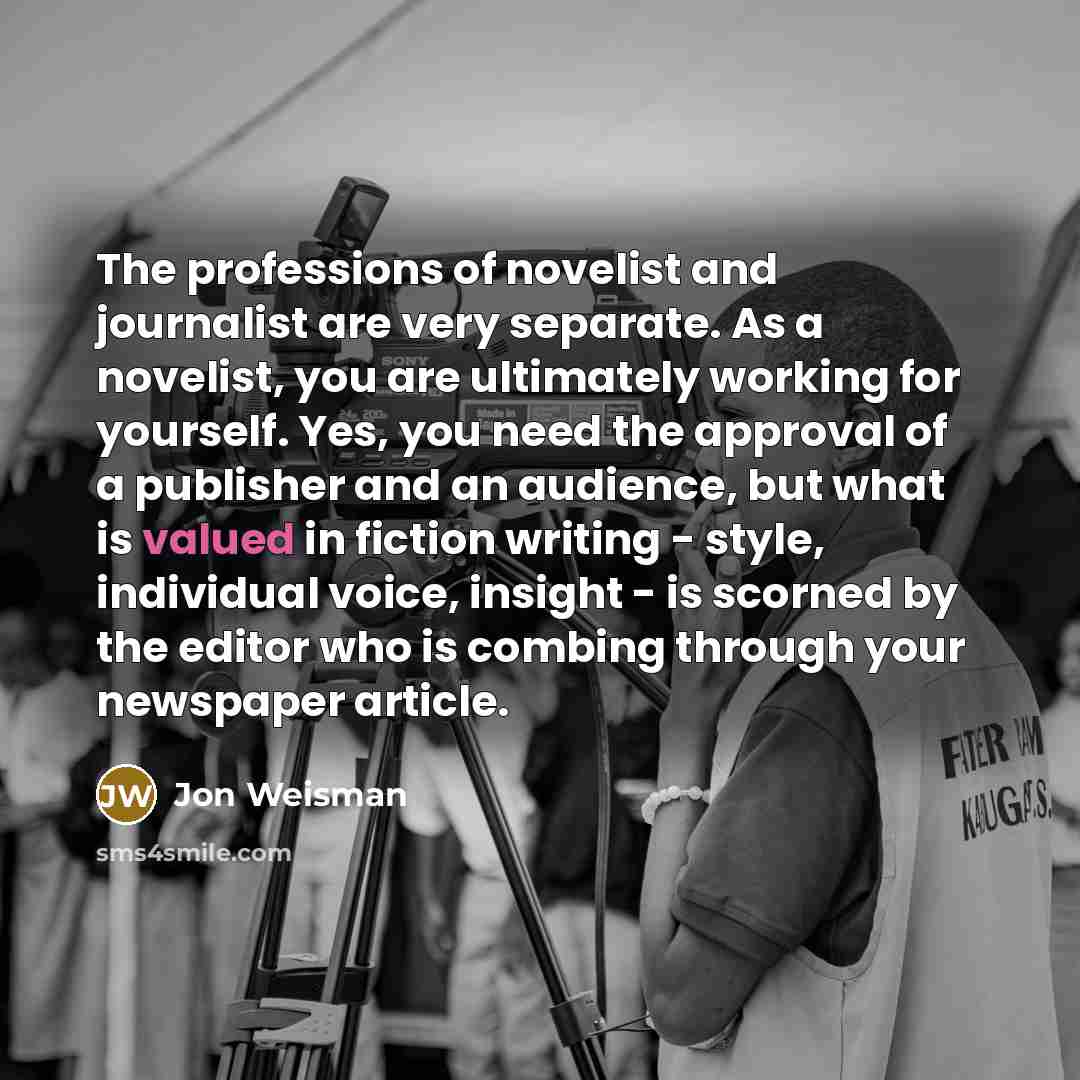 “The professions of novelist and journalist are very separate. As…” quote by Jon Weisman
