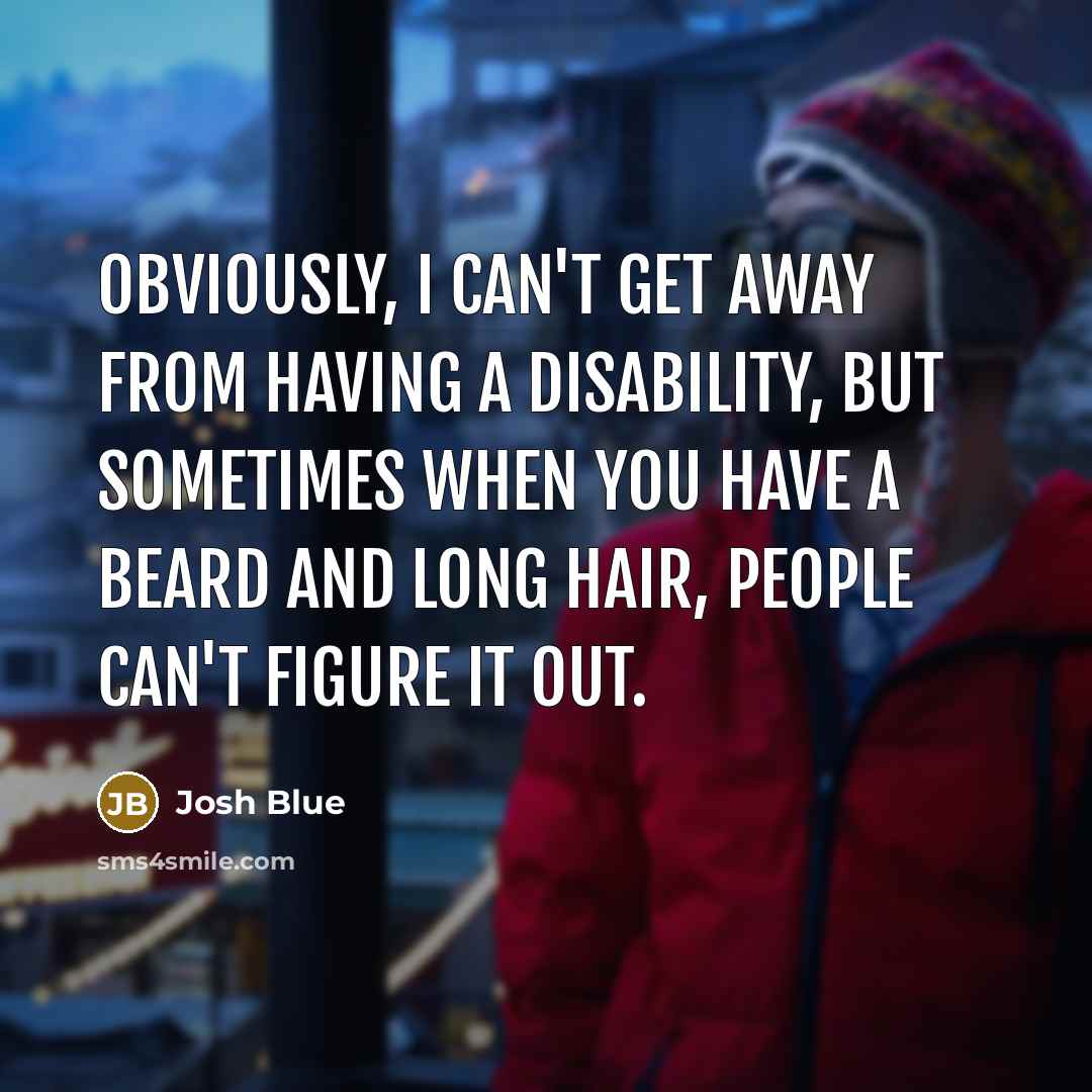 “Obviously, I can't get away from having a disability, but…” quote by Josh Blue