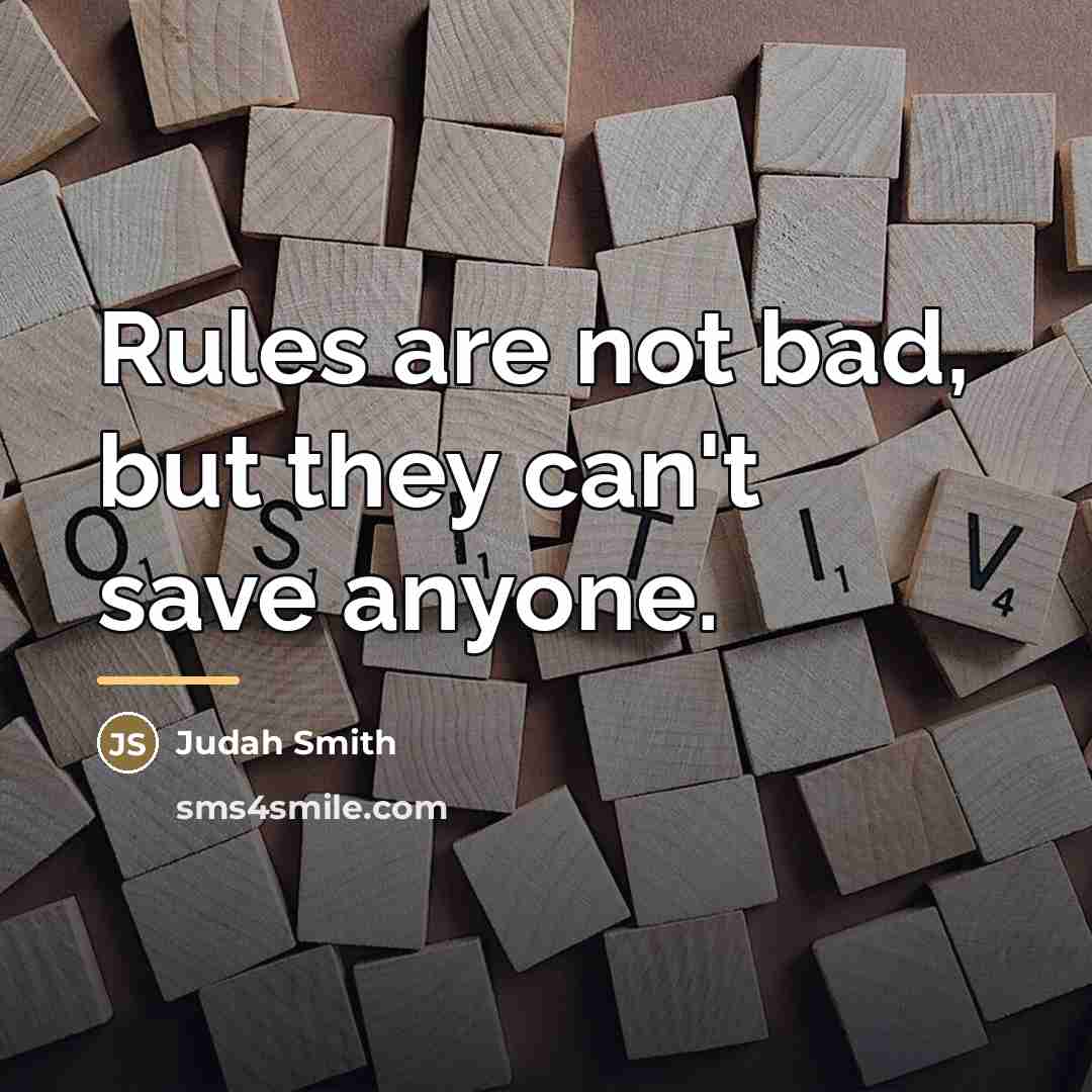 “Rules are not bad, but they can't save anyone.…” quote by Judah Smith