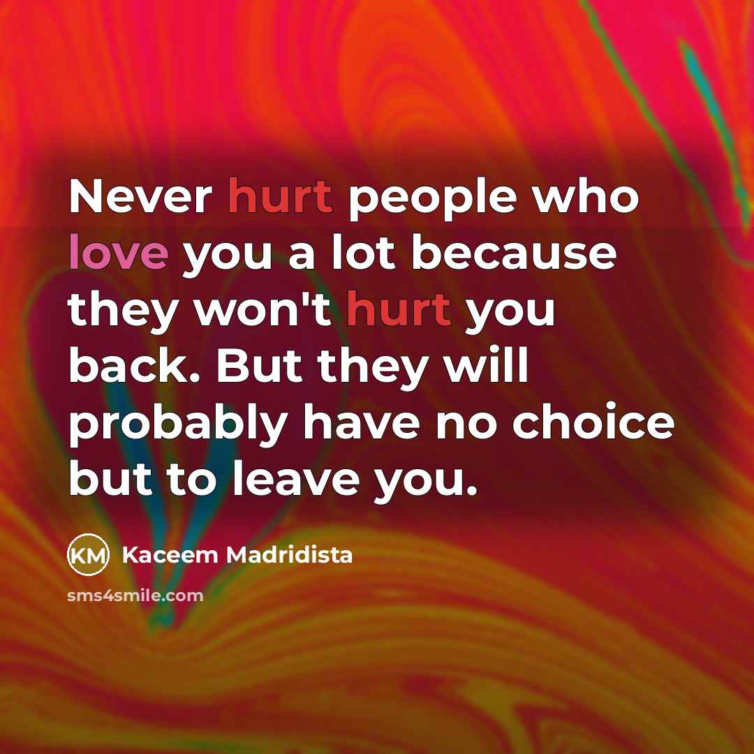 “Never hurt people who love you a lot because they…” quote by Kaceem Madridista