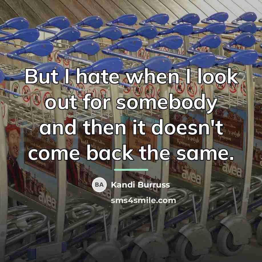 “But I hate when I look out for somebody and…” quote by Kandi Burruss