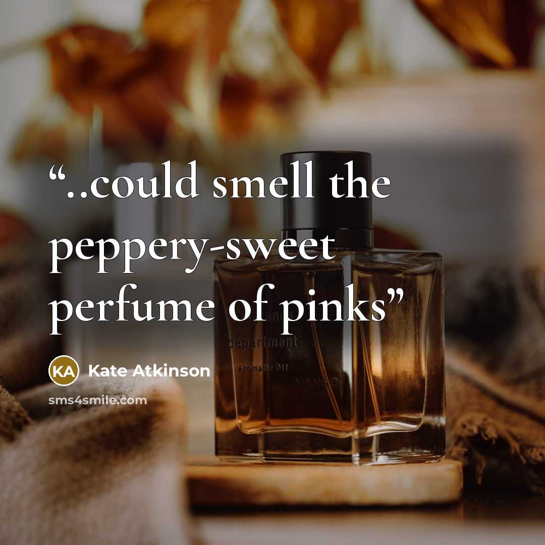 “..could smell the peppery-sweet perfume of pinks” quote by Kate Atkinson