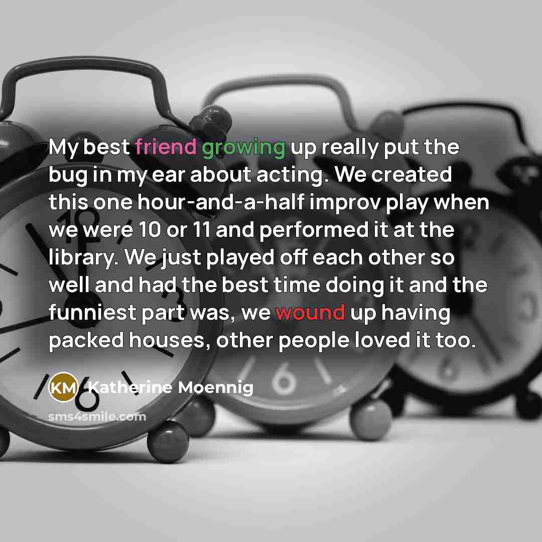 “My best friend growing up really put the bug in…” quote by Katherine Moennig