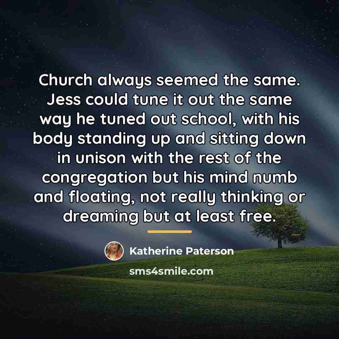 “Church always seemed the same. Jess could tune it out…” quote by Katherine Paterson