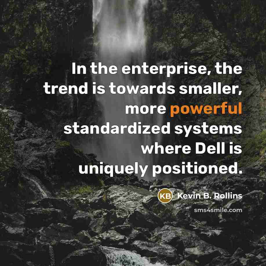 “In the enterprise, the trend is towards smaller, more powerful…” quote by Kevin B. Rollins