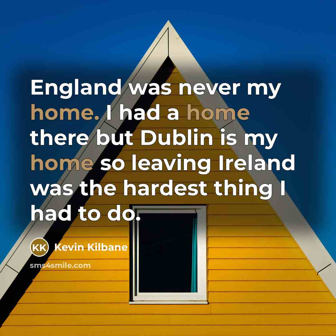 “England was never my home. I had a home there…” quote by Kevin Kilbane