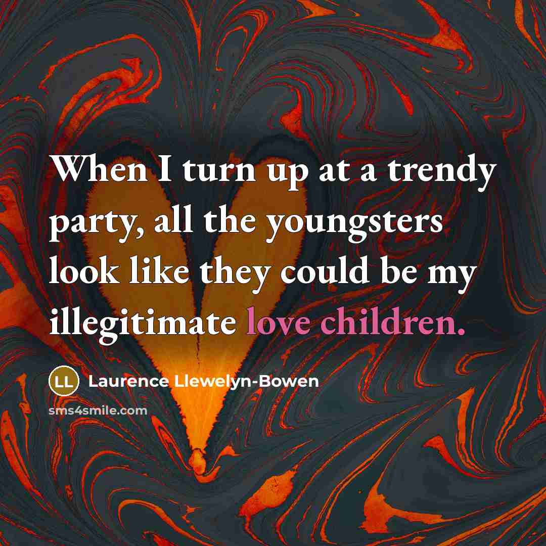 “When I turn up at a trendy party, all the…” quote by Laurence Llewelyn-Bowen