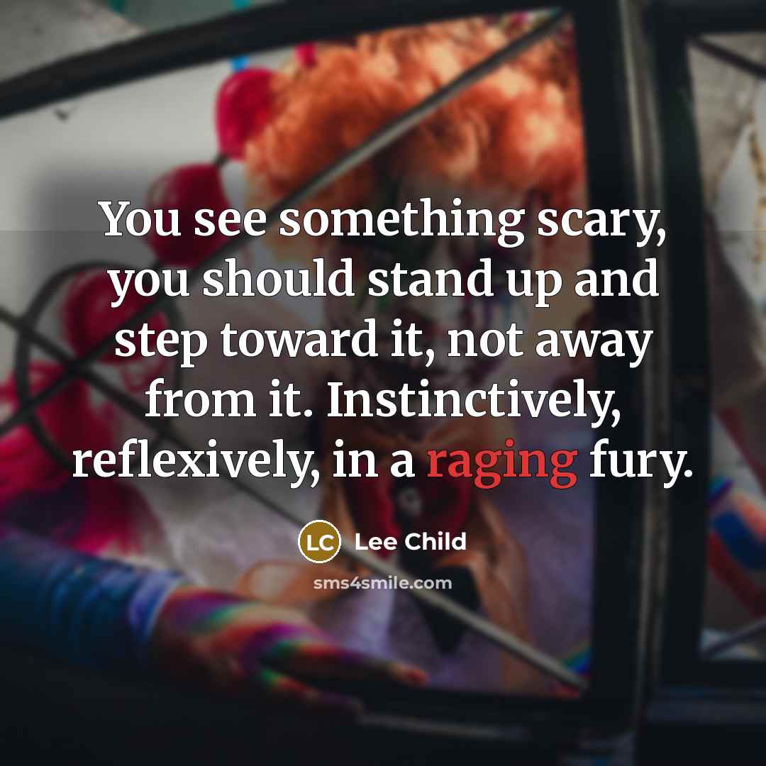 “You see something scary, you should stand up and step…” quote by Lee Child