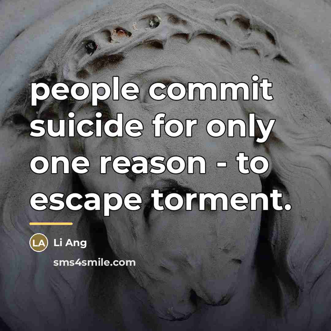 “people commit suicide for only one reason - to escape…” quote by Anonymous