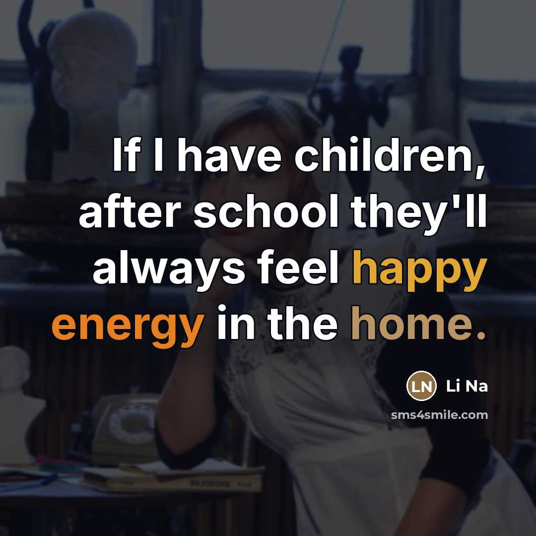 “If I have children, after school they'll always feel happy…” quote by Li Na