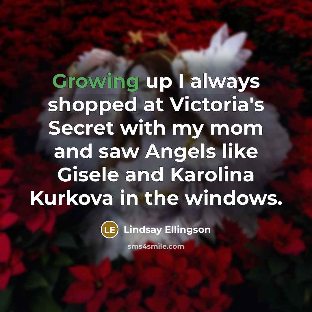 “Growing up I always shopped at Victoria's Secret with my…” quote by Lindsay Ellingson