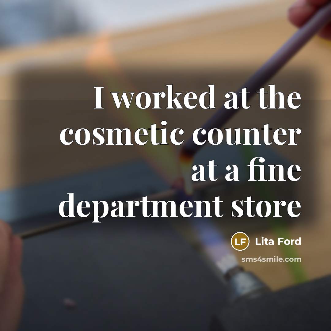“I worked at the cosmetic counter at a fine department…” quote by Lita Ford