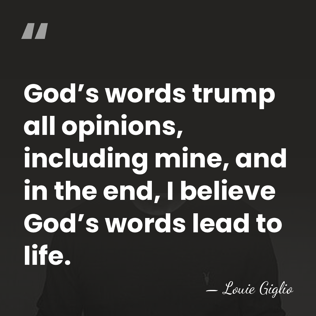 God’s words trump all opinions, including mine, and in the end, I&hellip; - Louie Giglio