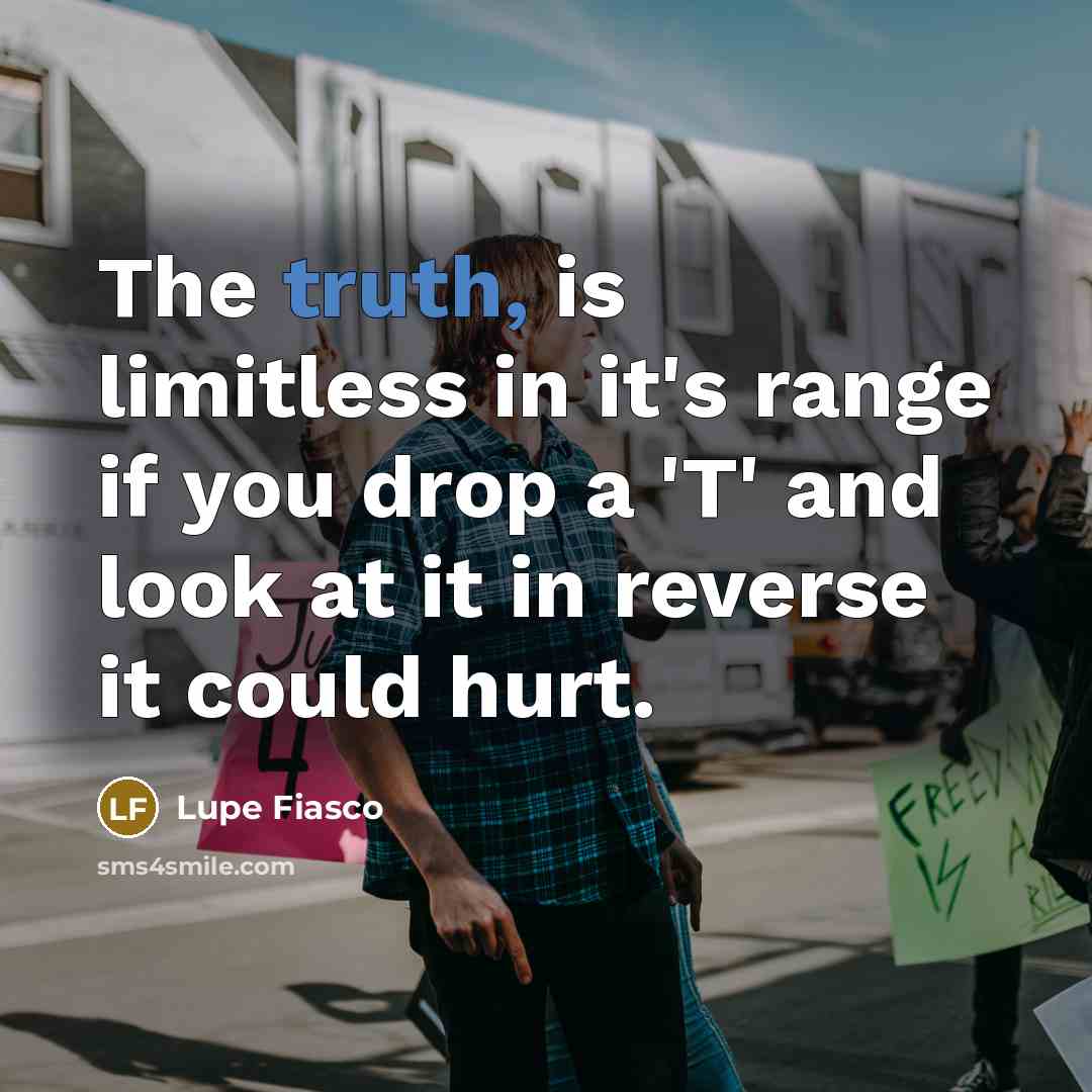 “The truth, is limitless in it's range if you drop…” quote by Lupe Fiasco