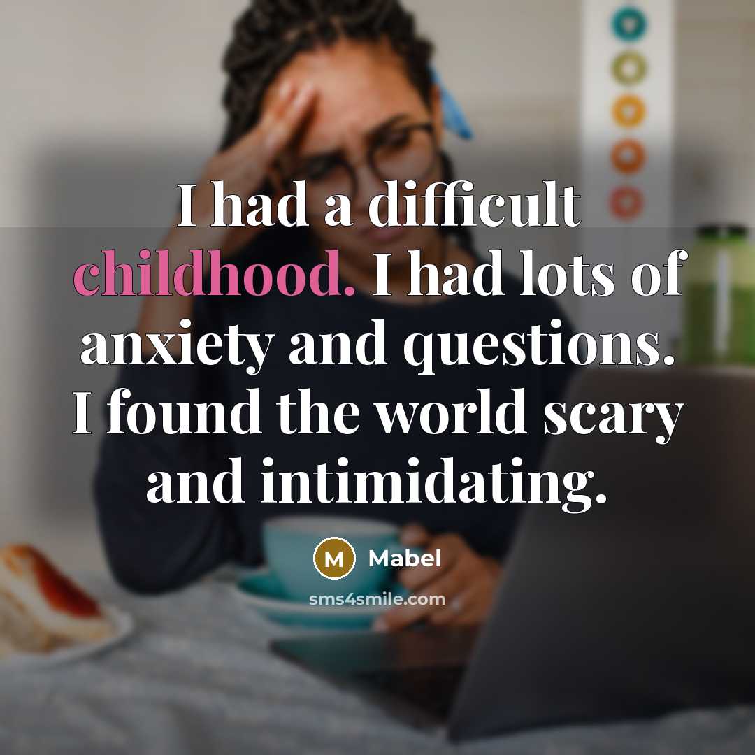 “I had a difficult childhood. I had lots of anxiety…” quote by Mabel
