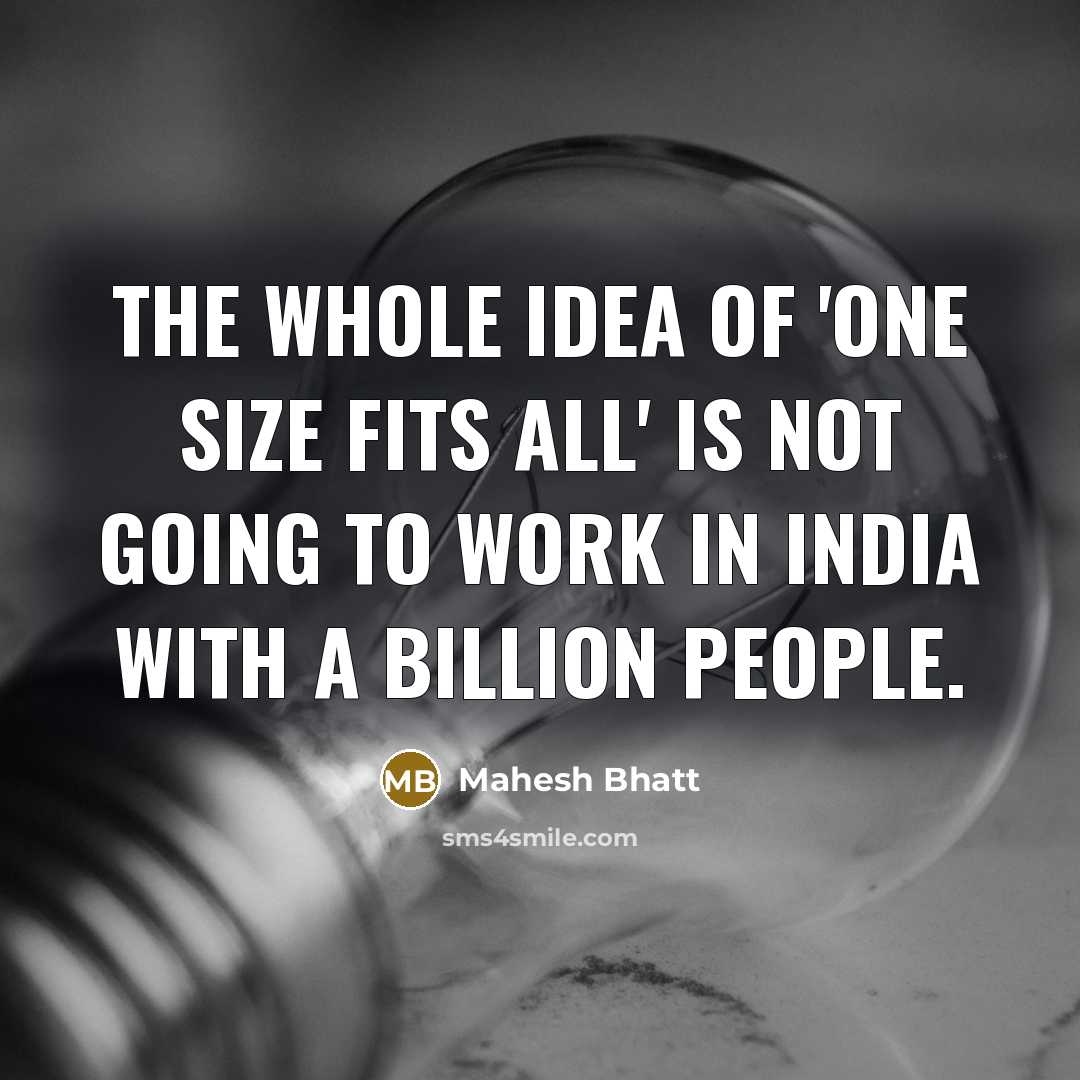 “The whole idea of 'One size fits all' is not…” quote by Mahesh Bhatt