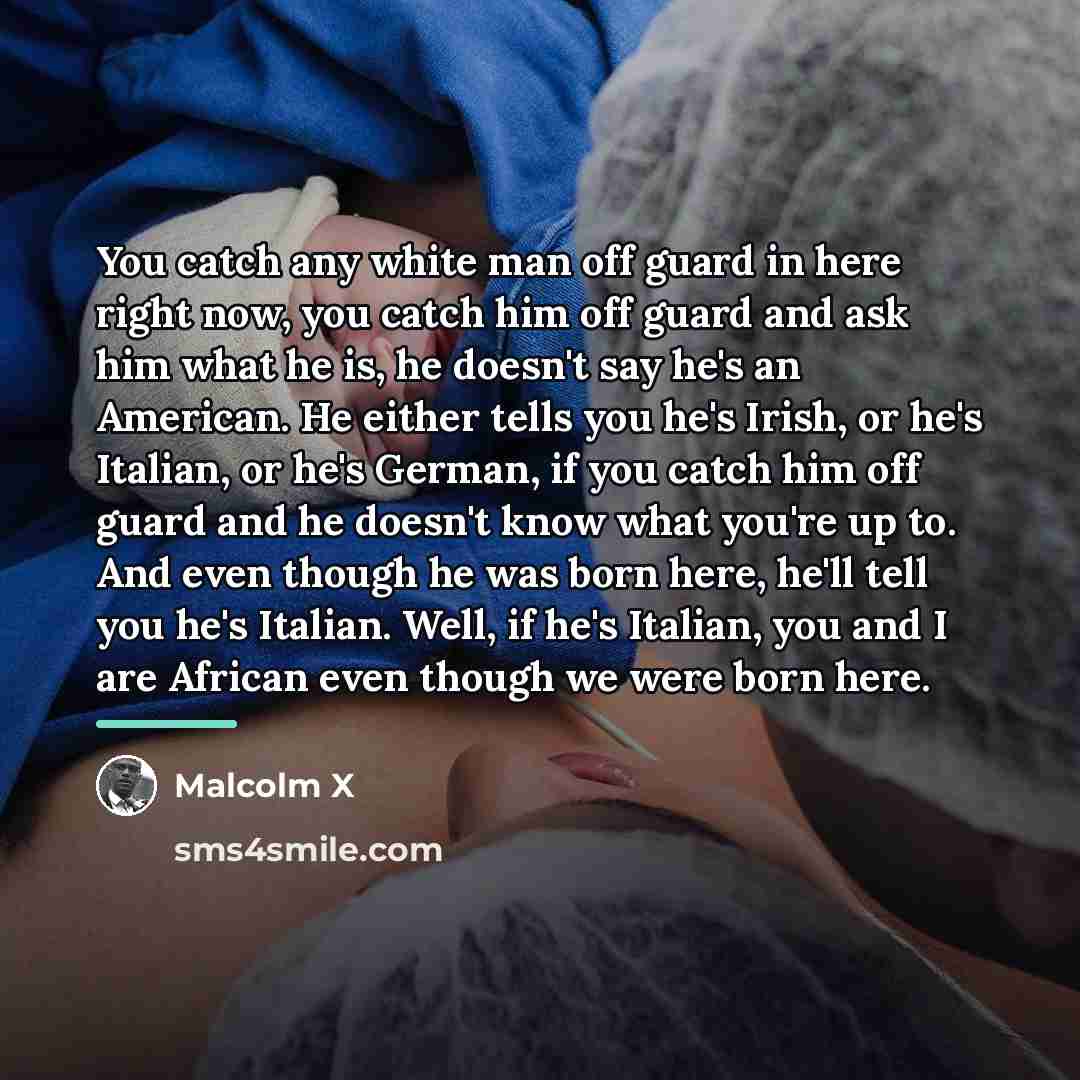 “You catch any white man off guard in here right…” quote by Malcolm X