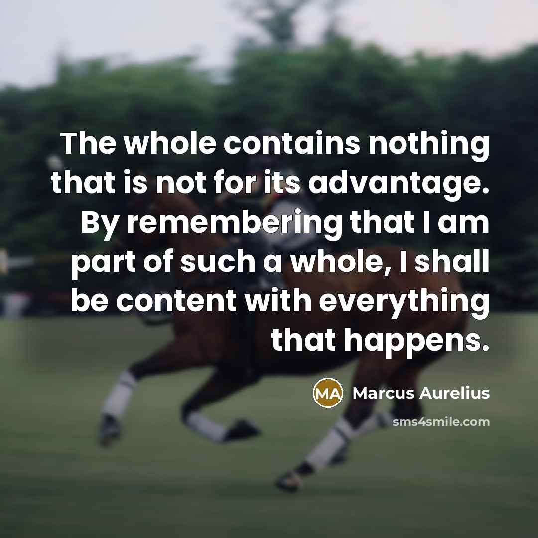 “The whole contains nothing that is not for its advantage.…” quote by Marcus Aurelius