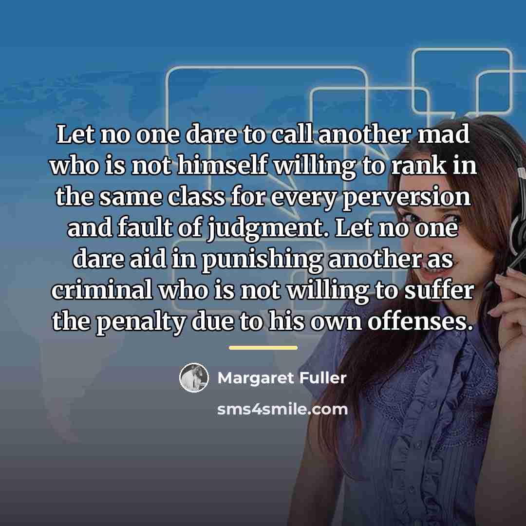 “Let no one dare to call another mad who is…” quote by Margaret Fuller
