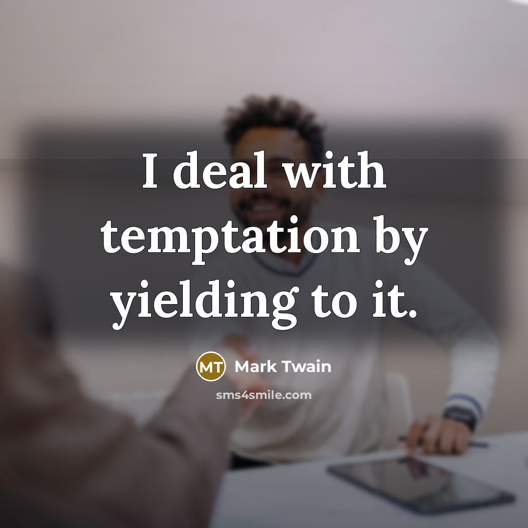 “I deal with temptation by yielding to it.” quote by Mark Twain