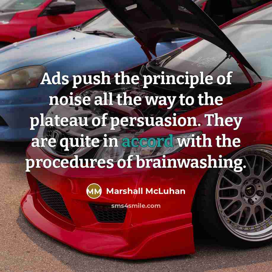 “Ads push the principle of noise all the way to…” quote by Marshall McLuhan