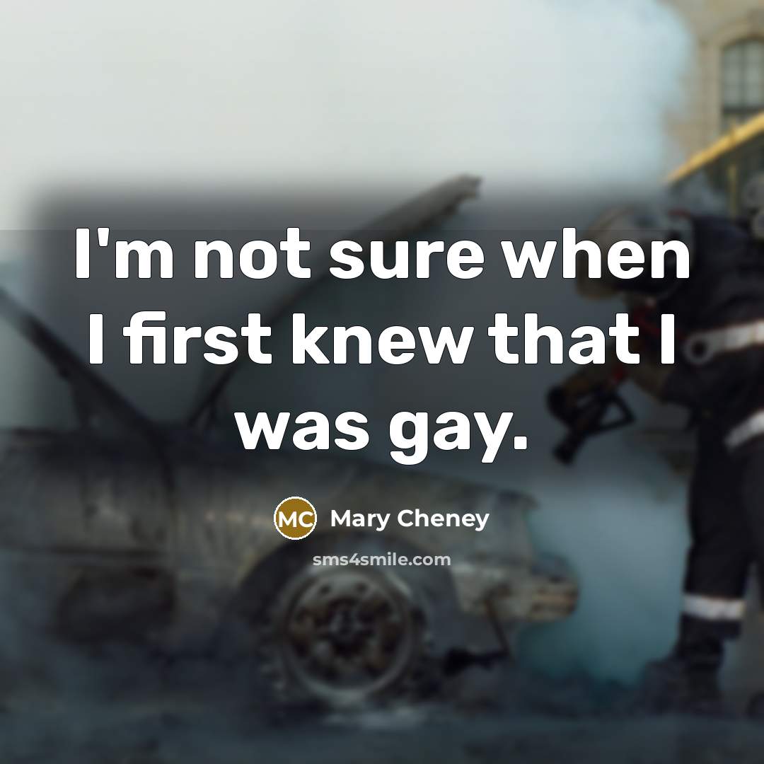 “I'm not sure when I first knew that I was…” quote by Mary Cheney