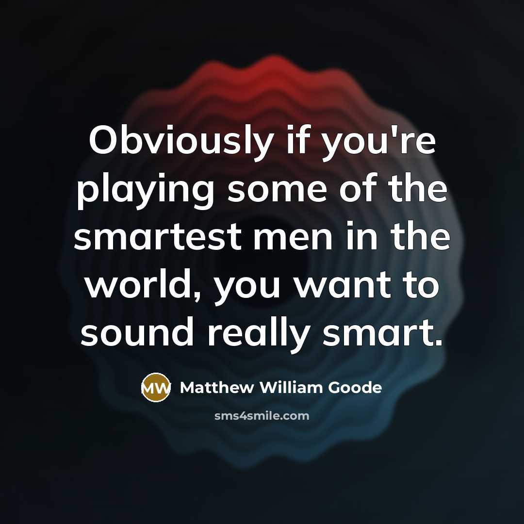 “Obviously if you're playing some of the smartest men in…” quote by Matthew William Goode