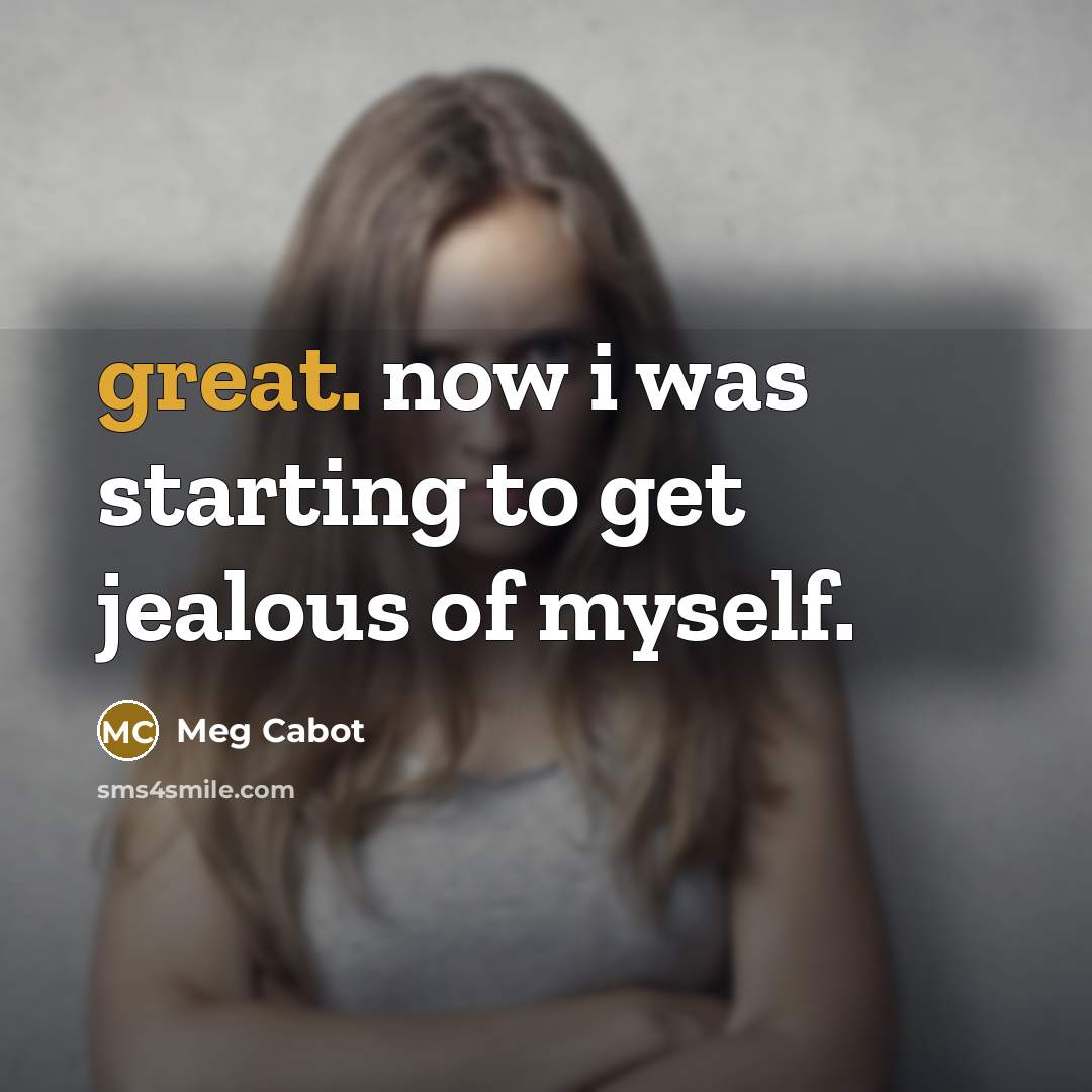 “great. now i was starting to get jealous of myself.…” quote by Meg Cabot