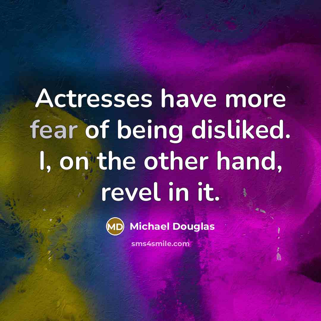 “Actresses have more fear of being disliked. I, on the…” quote by Michael Douglas
