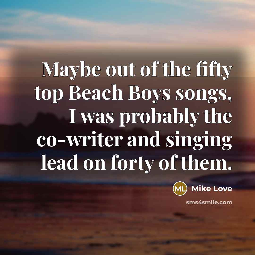 “Maybe out of the fifty top Beach Boys songs, I…” quote by Mike Love