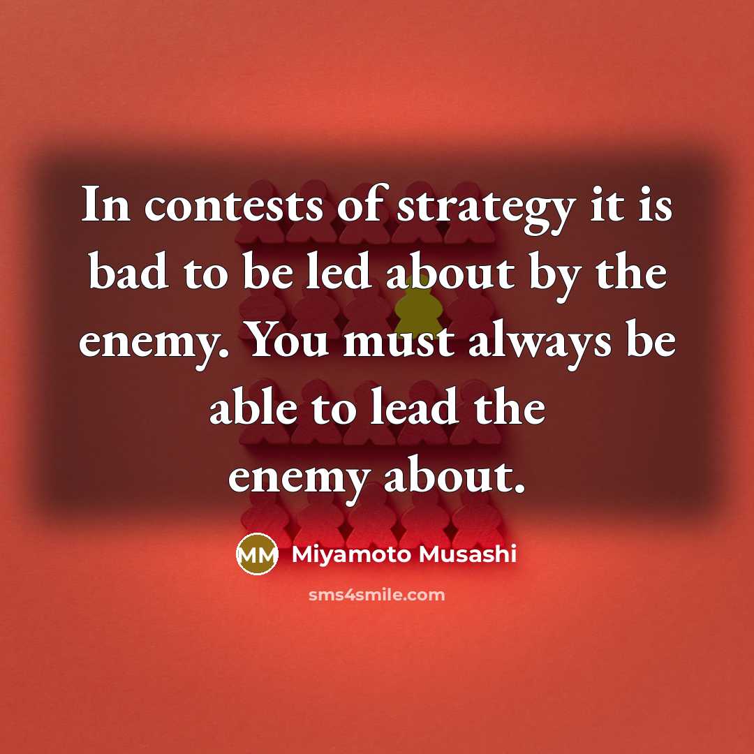 “In contests of strategy it is bad to be led…” quote by Miyamoto Musashi