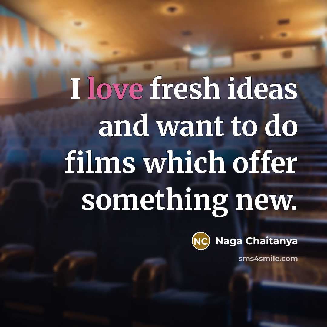 “I love fresh ideas and want to do films which…” quote by Naga Chaitanya