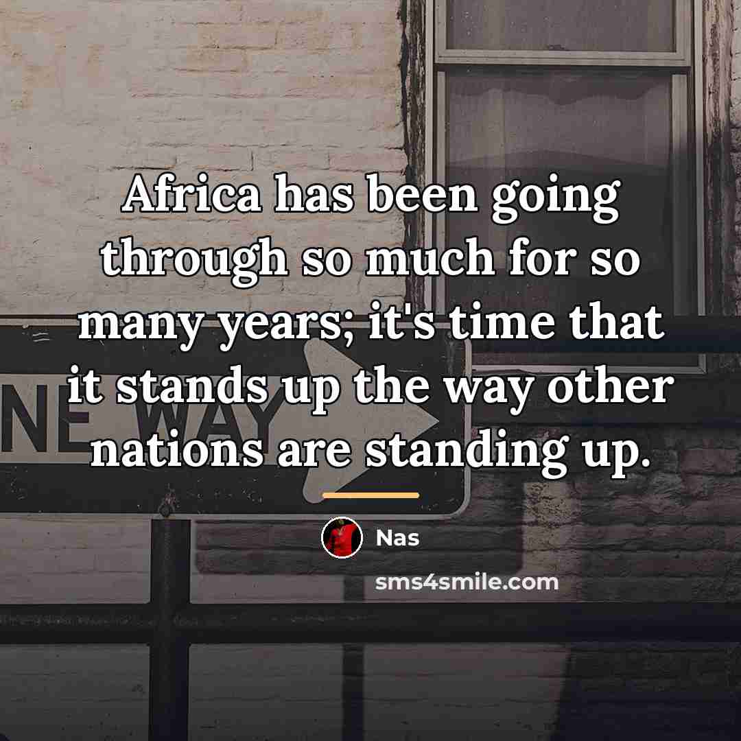 “Africa has been going through so much for so many…” quote by Nas