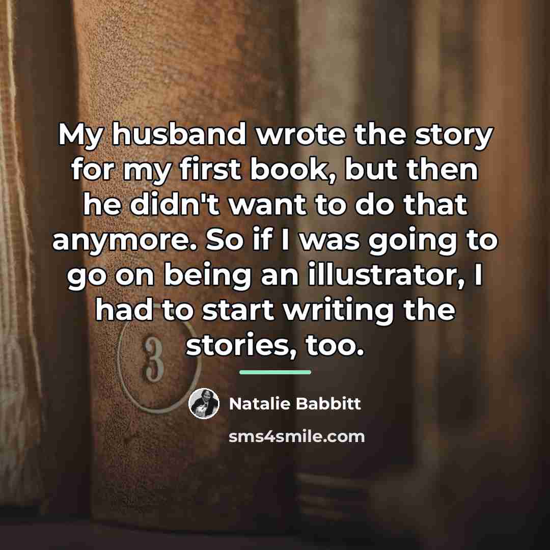“My husband wrote the story for my first book, but…” quote by Natalie Babbitt