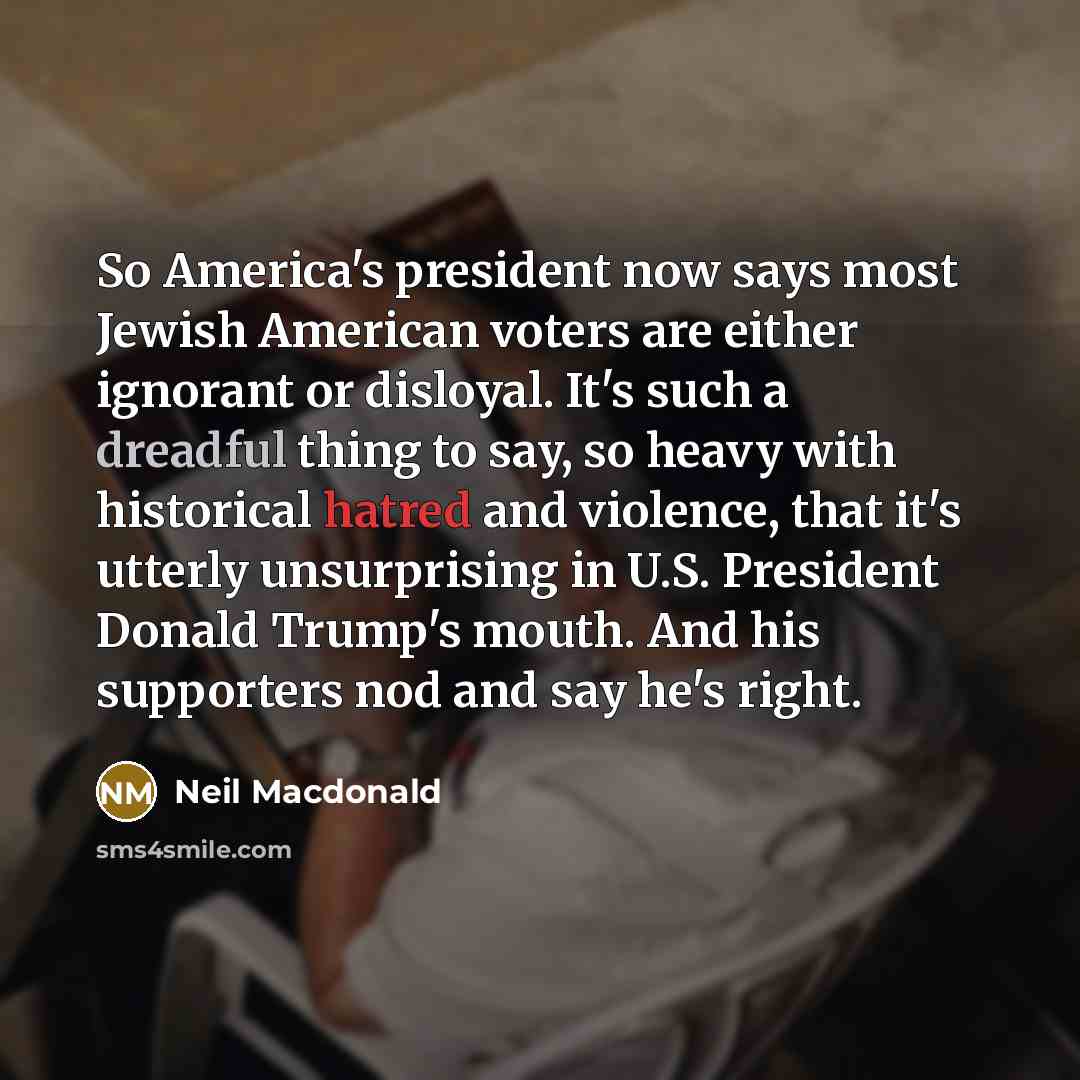 “So America's president now says most Jewish American voters are…” quote by Neil Macdonald