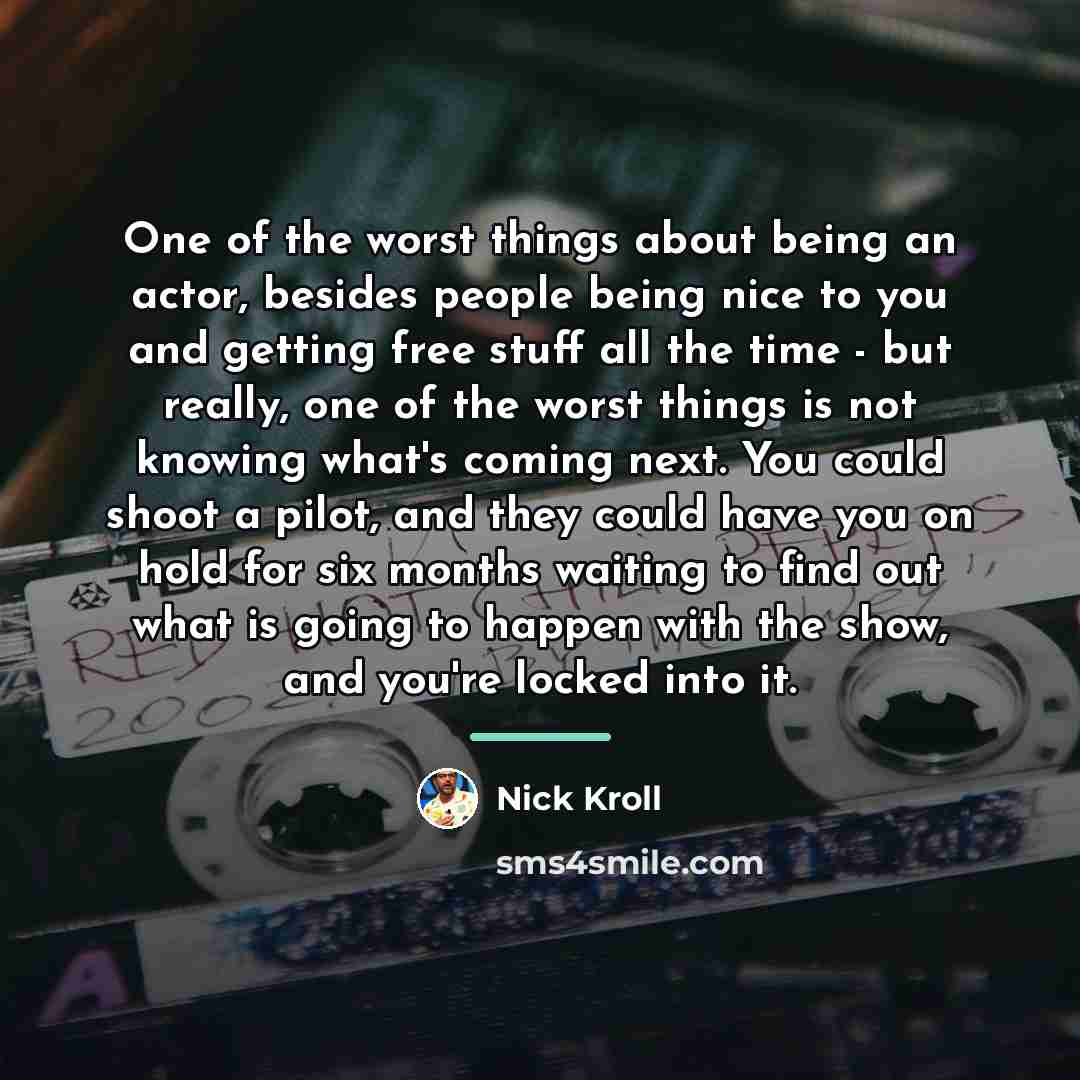“One of the worst things about being an actor, besides…” quote by Nick Kroll