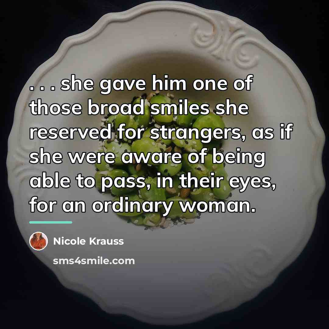 “. . . she gave him one of those broad…” quote by Nicole Krauss